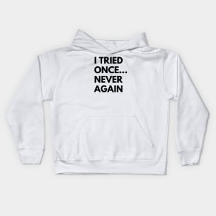 I TRIED ONCE...NEVER AGAIN Kids Hoodie